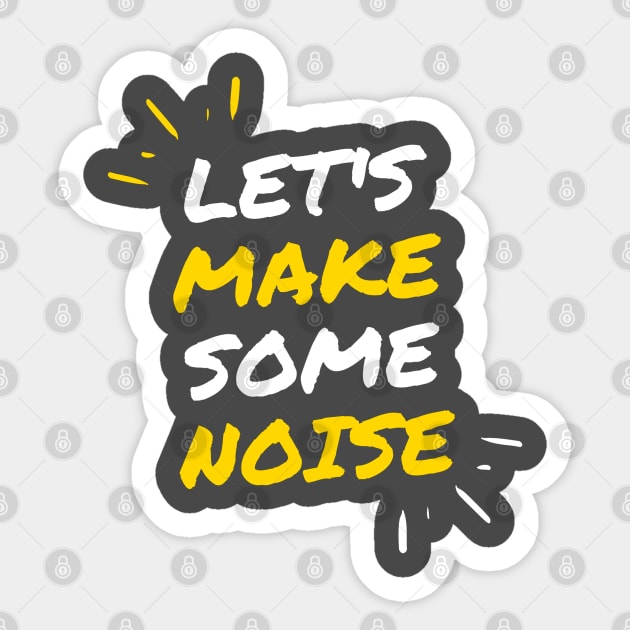 Lets Make Some Noise Sticker by Anchyx